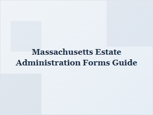 Massachusetts Estate Administration Forms Guide