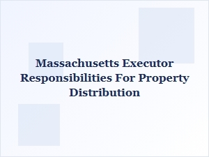 Massachusetts Executor Property Distribution Duties