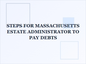 Steps for Massachusetts Estate Administrator to Pay Debts