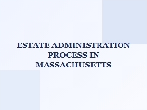 Estate Administration Process in Massachusetts