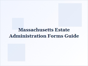 Massachusetts Estate Administration Forms Guide