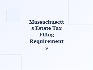 Massachusetts Estate Tax Filing Requirements