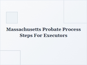 Massachusetts Probate Process Steps for Executors