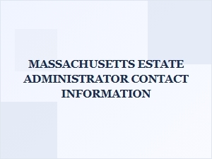 Massachusetts Estate Administrator Contact Info