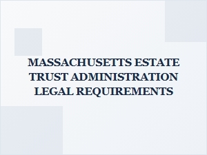 Massachusetts Estate Trust Administration Requirements