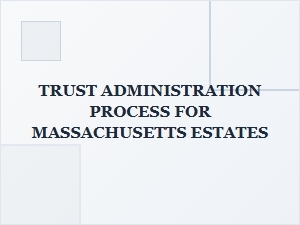 Trust Administration Process in Massachusetts